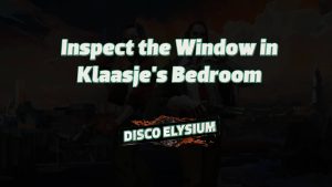 disco elysium inspect the window in klaasje's bedroom featured image