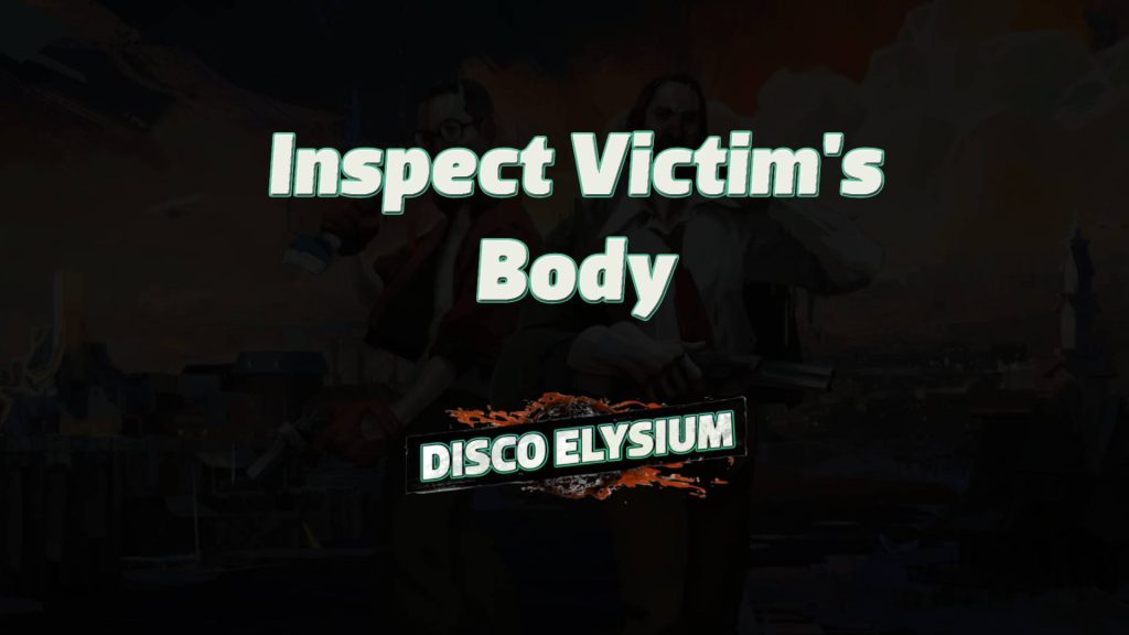 disco elysium inspect victim's body featured image