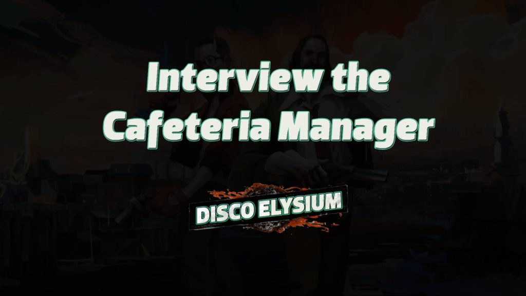 disco elysium interview the cafeteria manager featured image