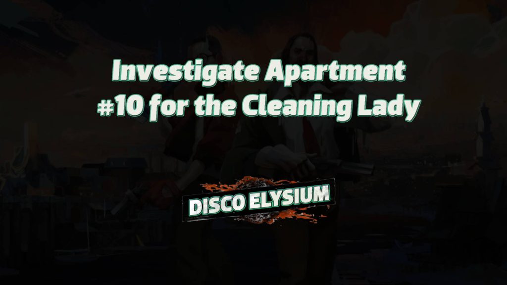 disco elysium investigate apartment #10 for the cleaning lady featured image