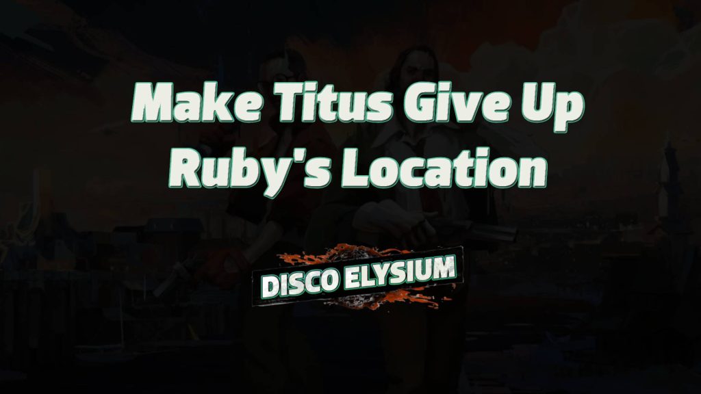 disco elysium make titus give up ruby's location featured image