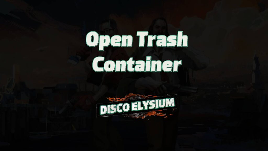 disco elysium open trash container featured image