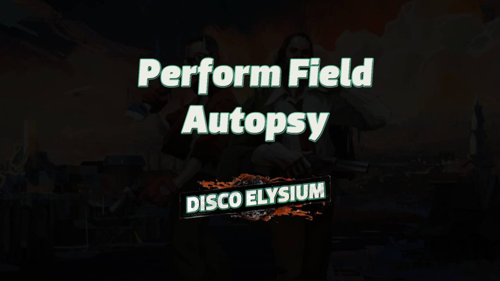 disco elysium perform field autopsy featured image