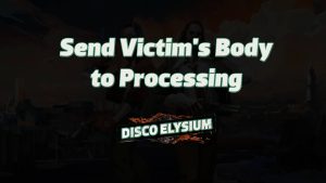 disco elysium send victim's body to processing featured image