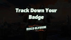 disco elysium track down your badge featured image