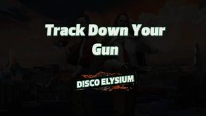 disco elysium track down your gun featured image