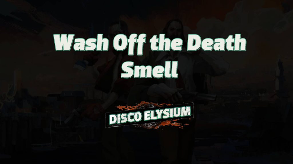 disco elysium wash off the death smell featured image