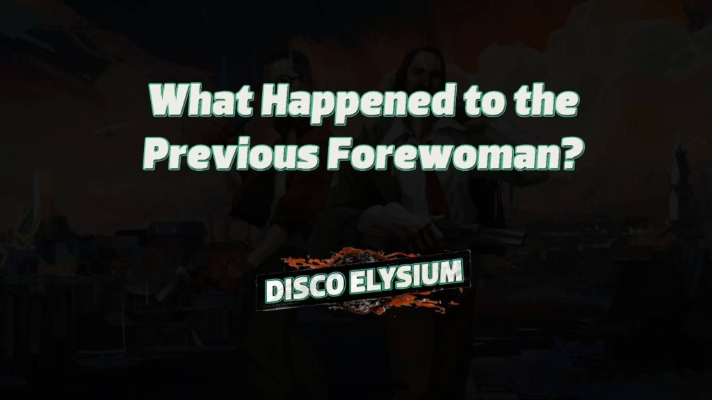 disco elysium what happened to the previous forewoman featured image