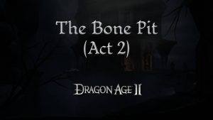 dragon age 2 guides the bone pit a2