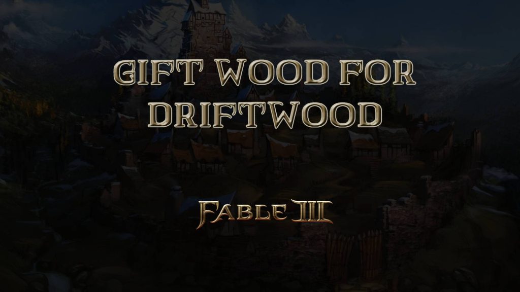 fable iii gift wood for driftwood featured image