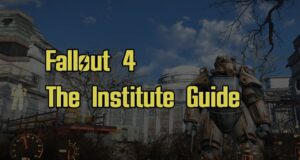 Fallout 4 The Institute Guide