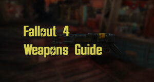 Fallout 4 Weapons Guide Guns and Melee