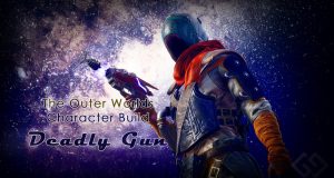 outer worlds character build deadly gun