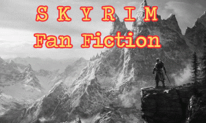 Skyrim Fan Fiction