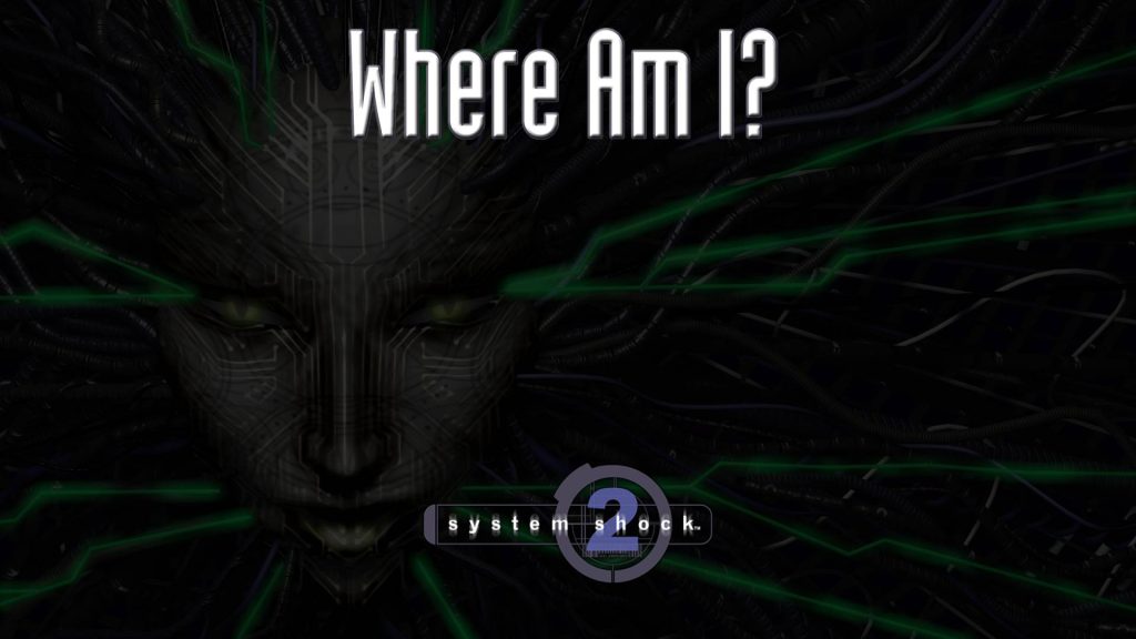 system shock 2 guides where am i