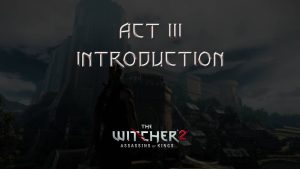 the witcher 2 act 3 intro