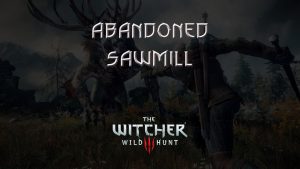 witcher 3 the wild hunt abandoned sawmill featured image