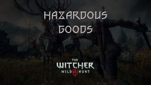 witcher 3 the wild hunt hazardous goods featured image