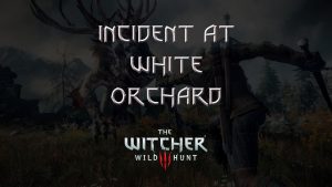 witcher 3 the wild hunt incident at white orchard featured image