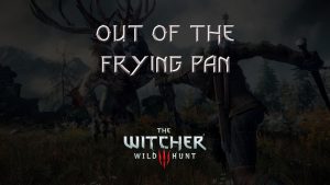 witcher 3 the wild hunt out of the frying pan featured image