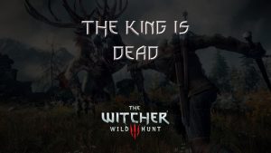 witcher 3 the wild hunt the king is dead featured image