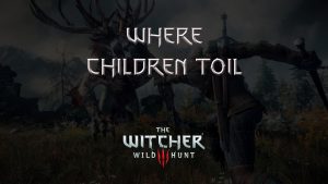 witcher 3 wild hunt where children toil featured image