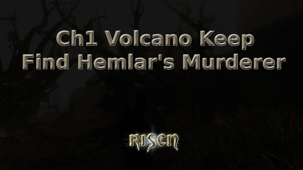 risen ch1 volcano keep find hemlar's murderer