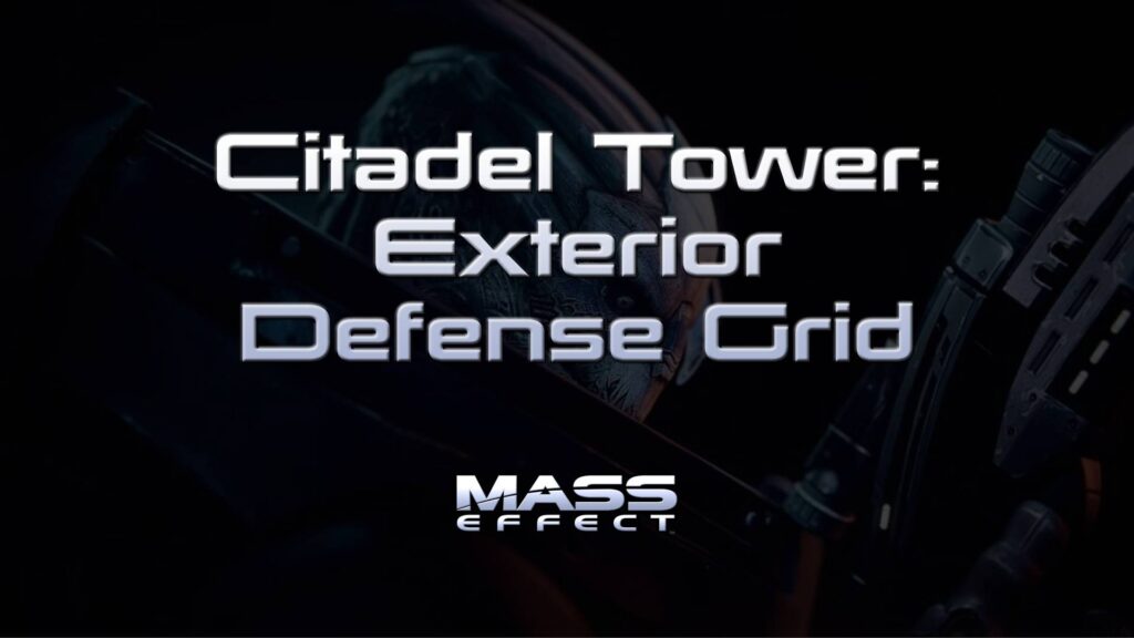 Citadel Tower: Exterior Defense Grid – Mass Effect