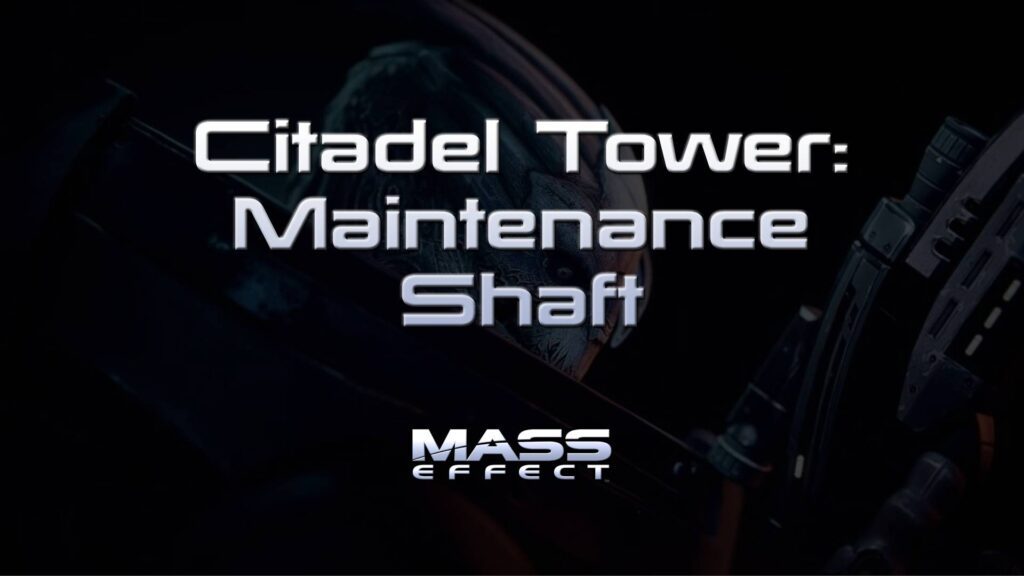 Citadel Tower: Maintenance Shaft – Mass Effect